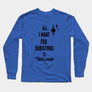 ALL I WANT FOR CHRISTMAS  IS THE UMBRELLA ACADEMY Long Sleeve T-Shirt